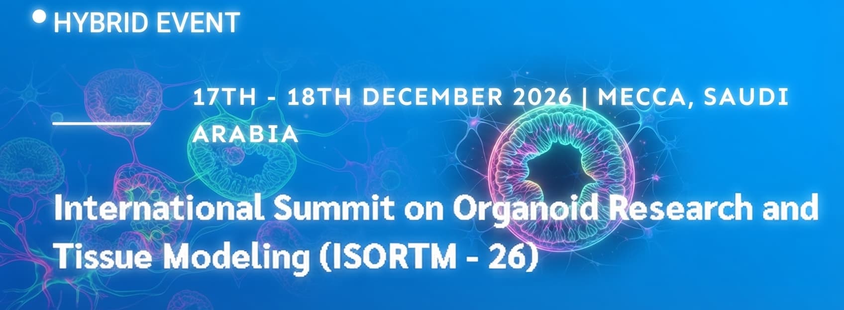 International Summit on Organoid Research and Tissue Modeling (ISORTM - 26)